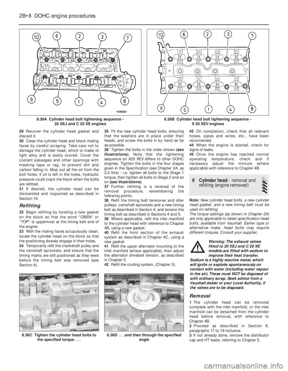 OPEL VECTRA 1988  Service Repair Manual 29Recover the cylinder head gasket and
discard it.
30Clean the cylinder head and block mating
faces by careful scraping. Take care not to
damage the cylinder head, which is made of
light alloy and is 