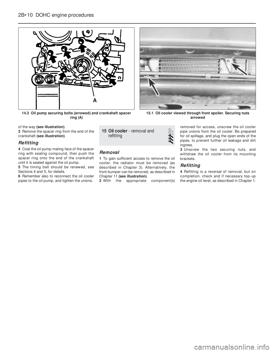 OPEL VECTRA 1988  Service Repair Manual of the way (see illustration).
3Remove the spacer ring from the end of the
crankshaft (see illustration). 
Refitting
4Coat the oil pump mating face of the spacer
ring with sealing compound, then push 