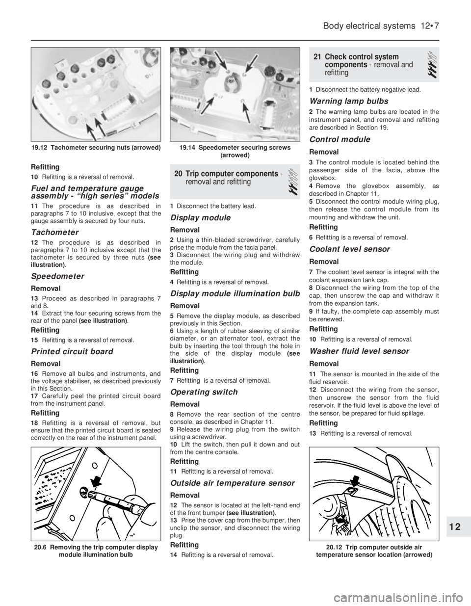 OPEL VECTRA 1988  Service Repair Manual Refitting
10Refitting is a reversal of removal.
Fuel and temperature gauge
assembly -“high series” models
11The procedure is as described in
paragraphs 7 to 10 inclusive, except that the
gauge ass