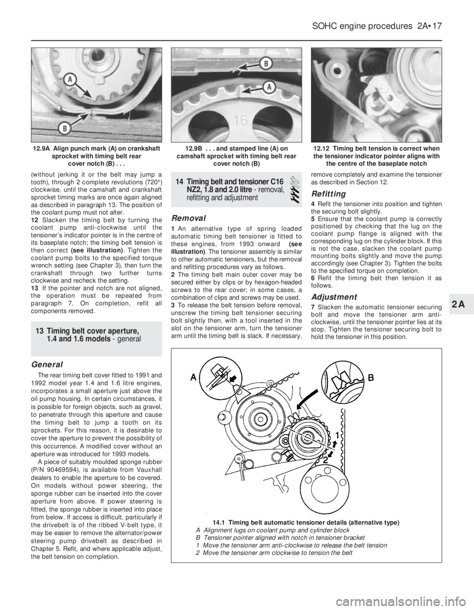 OPEL VECTRA 1988 Service Repair Manual (without jerking it or the belt may jump a
tooth), through 2 complete revolutions (720°)
clockwise, until the camshaft and crankshaft
sprocket timing marks are once again aligned
as described in para OPEL VECTRA 1988 Service Repair Manual (without jerking it or the belt may jump a
tooth), through 2 complete revolutions (720°)
clockwise, until the camshaft and crankshaft
sprocket timing marks are once again aligned
as described in para
