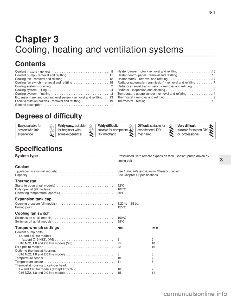 OPEL VECTRA 1988  Service Repair Manual 3
System type . . . . . . . . . . . . . . . . . . . . . . . . . . . . . . . . . . . . . . . . . . . Pressurised, with remote expansion tank. Coolant pump driven by
timing belt
Coolant
Type/specificati