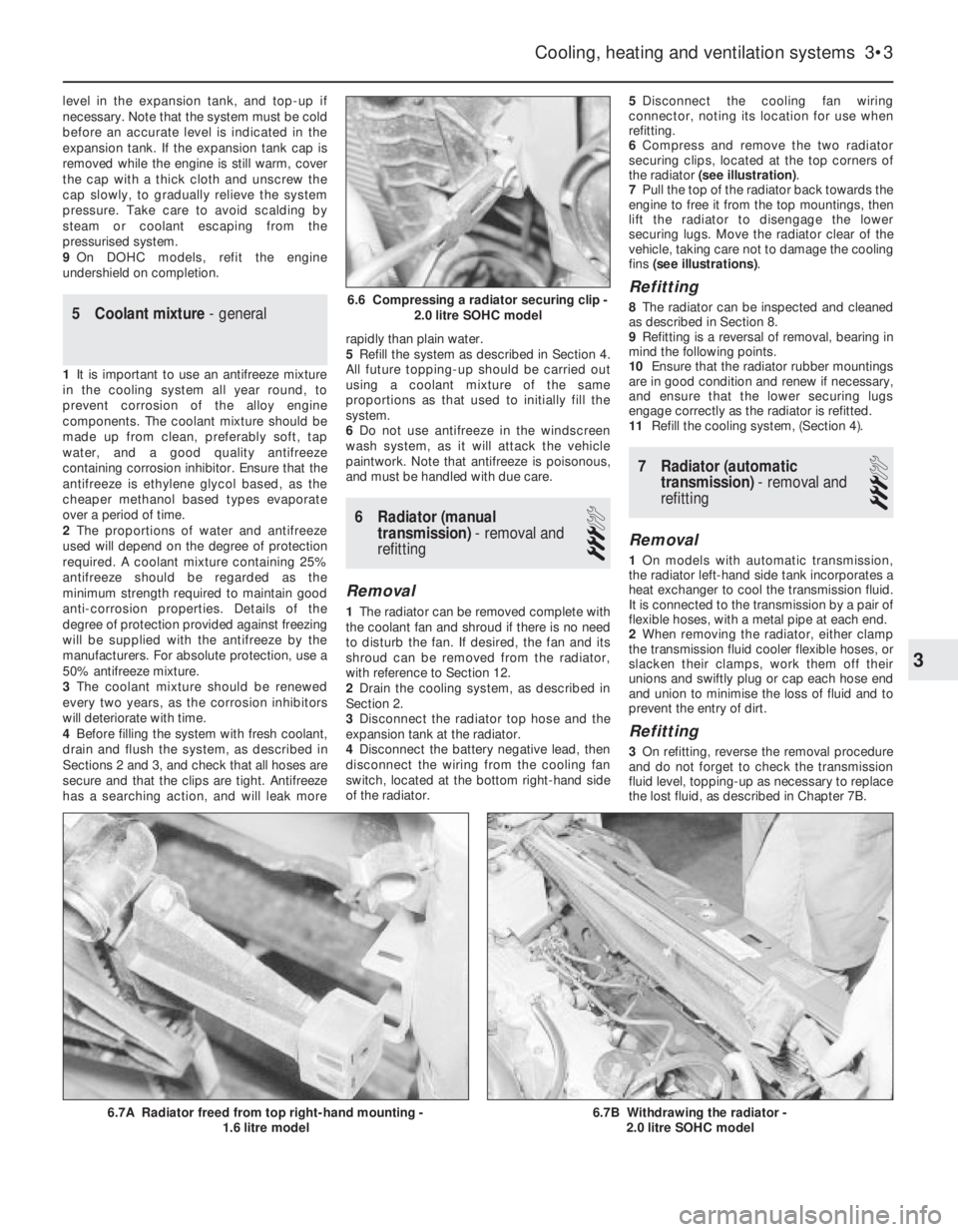 OPEL VECTRA 1988  Service Repair Manual level in the expansion tank, and top-up if
necessary. Note that the system must be cold
before an accurate level is indicated in the
expansion tank. If the expansion tank cap is
removed while the engi