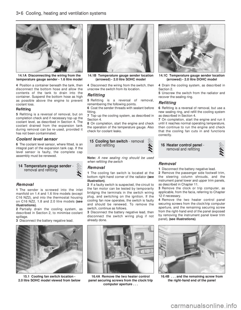OPEL VECTRA 1988  Service Repair Manual 4Position a container beneath the tank, then
disconnect the bottom hose and allow the
contents of the tank to drain into the
container. Suspend the bottom hose as high
as possible above the engine to 