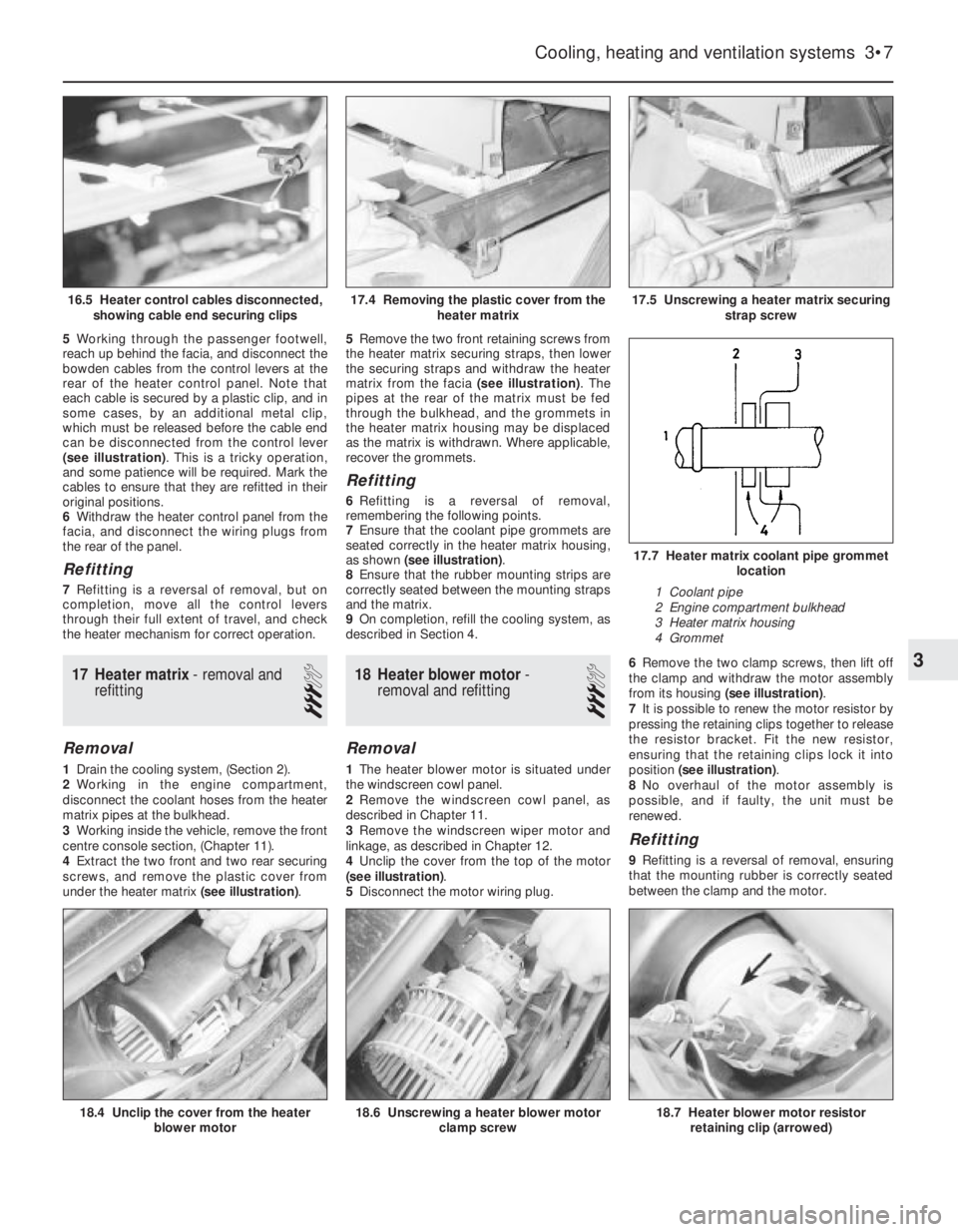OPEL VECTRA 1988  Service Repair Manual 5Working through the passenger footwell,
reach up behind the facia, and disconnect the
bowden cables from the control levers at the
rear of the heater control panel. Note that
each cable is secured by