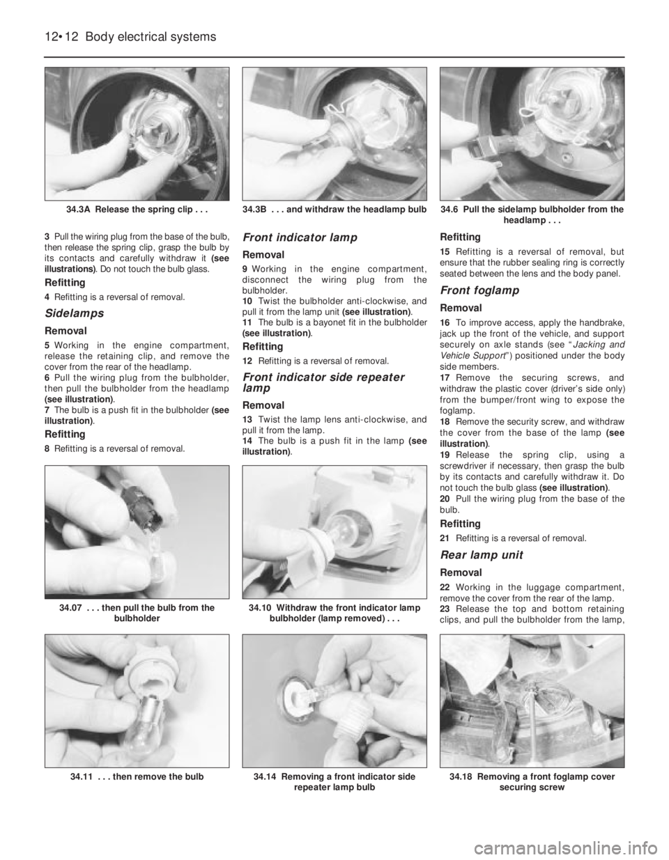 OPEL VECTRA 1988 Service Owners Manual 3Pull the wiring plug from the base of the bulb,
then release the spring clip, grasp the bulb by
its contacts and carefully withdraw it (see
illustrations). Do not touch the bulb glass.
Refitting
4Re OPEL VECTRA 1988 Service Owners Manual 3Pull the wiring plug from the base of the bulb,
then release the spring clip, grasp the bulb by
its contacts and carefully withdraw it (see
illustrations). Do not touch the bulb glass.
Refitting
4Re
