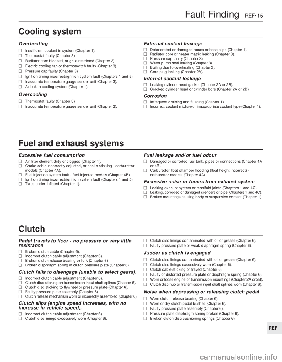 OPEL VECTRA 1988  Service Repair Manual Excessive fuel consumption
MAir filter element dirty or clogged (Chapter 1).
MChoke cable incorrectly adjusted, or choke sticking - carburettor
models (Chapter 4A).
MFuel injection system fault - fuel