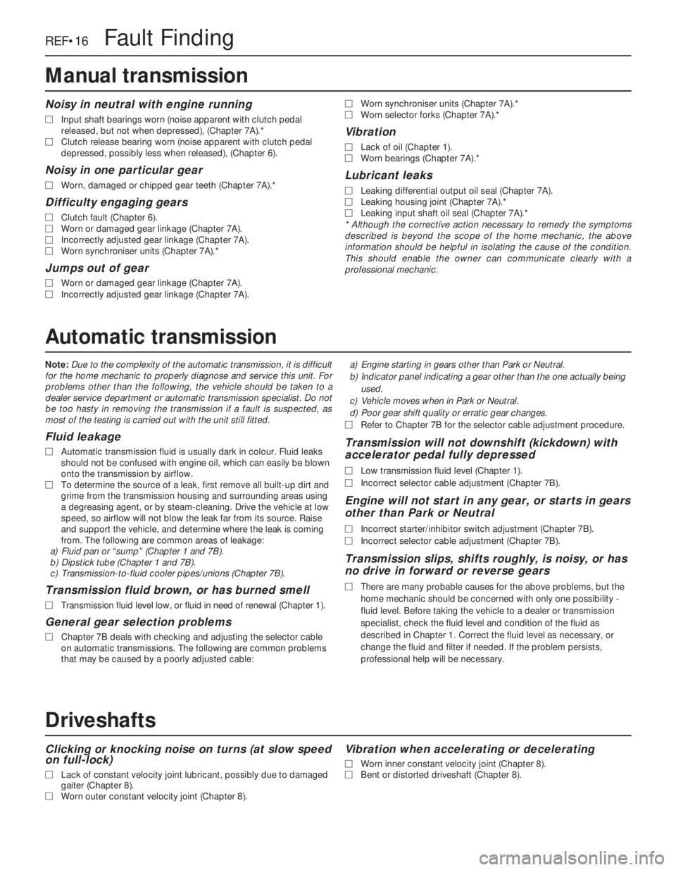 OPEL VECTRA 1988  Service Repair Manual Note:Due to the complexity of the automatic transmission, it is difficult
for the home mechanic to properly diagnose and service this unit. For
problems other than the following, the vehicle should be