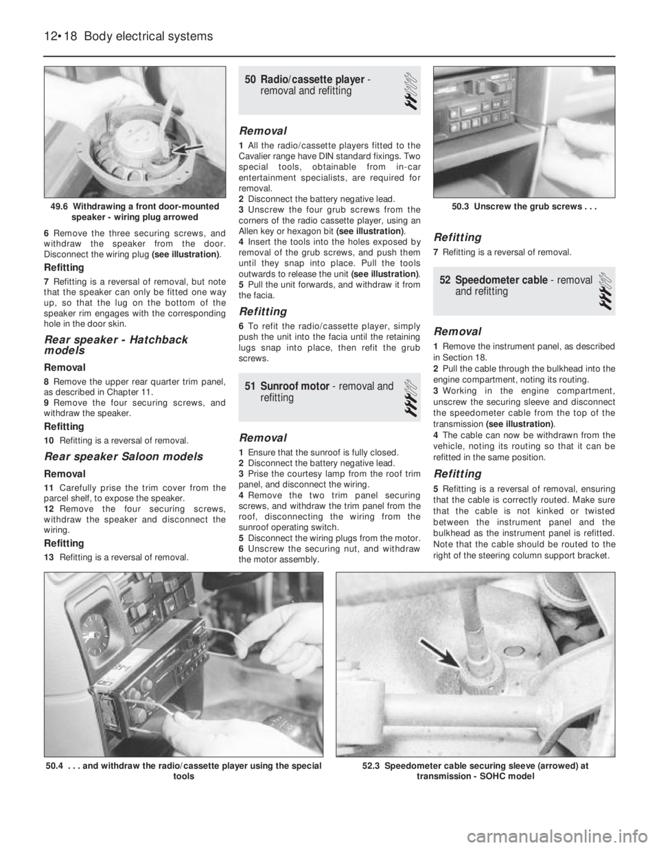 OPEL VECTRA 1988 Service Owners Guide 6Remove the three securing screws, and
withdraw the speaker from the door.
Disconnect the wiring plug (see illustration).
Refitting
7Refitting is a reversal of removal, but note
that the speaker can o OPEL VECTRA 1988 Service Owners Guide 6Remove the three securing screws, and
withdraw the speaker from the door.
Disconnect the wiring plug (see illustration).
Refitting
7Refitting is a reversal of removal, but note
that the speaker can o