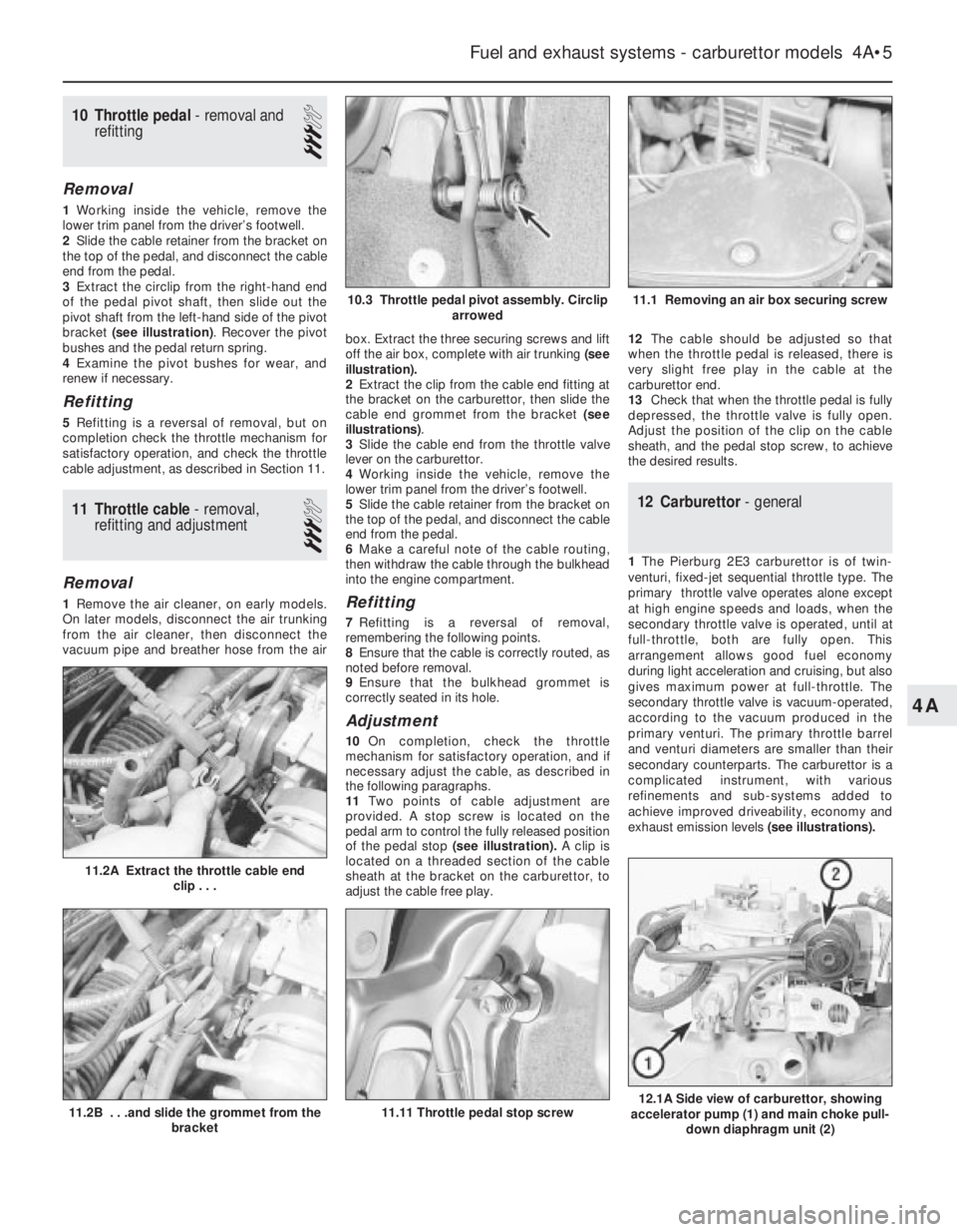 OPEL VECTRA 1988 Service Repair Manual 10Throttle pedal - removal and
refitting
3
Removal
1Working inside the vehicle, remove the
lower trim panel from the driver’s footwell.
2Slide the cable retainer from the bracket on
the top of the p OPEL VECTRA 1988 Service Repair Manual 10Throttle pedal - removal and
refitting
3
Removal
1Working inside the vehicle, remove the
lower trim panel from the driver’s footwell.
2Slide the cable retainer from the bracket on
the top of the p