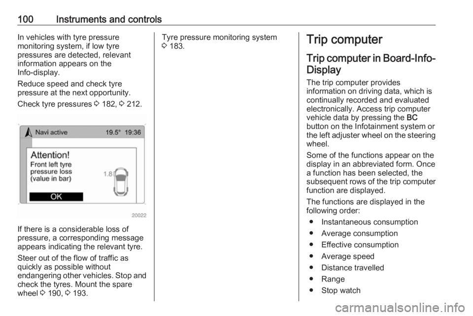 OPEL ANTARA 2017 Owners Manual 100Instruments and controlsIn vehicles with tyre pressure
monitoring system, if low tyre
pressures are detected, relevant
information appears on the
Info-display.
Reduce speed and check tyre
pressure OPEL ANTARA 2017 Owners Manual 100Instruments and controlsIn vehicles with tyre pressure
monitoring system, if low tyre
pressures are detected, relevant
information appears on the
Info-display.
Reduce speed and check tyre
pressure