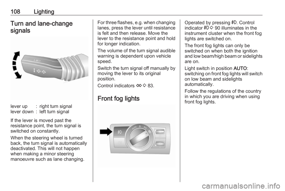 OPEL ANTARA 2017 Owners Manual 108LightingTurn and lane-changesignalslever up:right turn signallever down:left turn signal
If the lever is moved past the
resistance point, the turn signal is
switched on constantly.
When the steerin OPEL ANTARA 2017 Owners Manual 108LightingTurn and lane-changesignalslever up:right turn signallever down:left turn signal
If the lever is moved past the
resistance point, the turn signal is
switched on constantly.
When the steerin