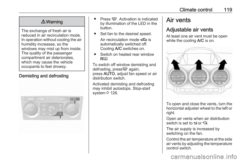 OPEL ANTARA 2017 Owners Manual Climate control1199Warning
The exchange of fresh air is
reduced in air recirculation mode.
In operation without cooling the air humidity increases, so the
windows may mist up from inside.
The quality OPEL ANTARA 2017 Owners Manual Climate control1199Warning
The exchange of fresh air is
reduced in air recirculation mode.
In operation without cooling the air humidity increases, so the
windows may mist up from inside.
The quality