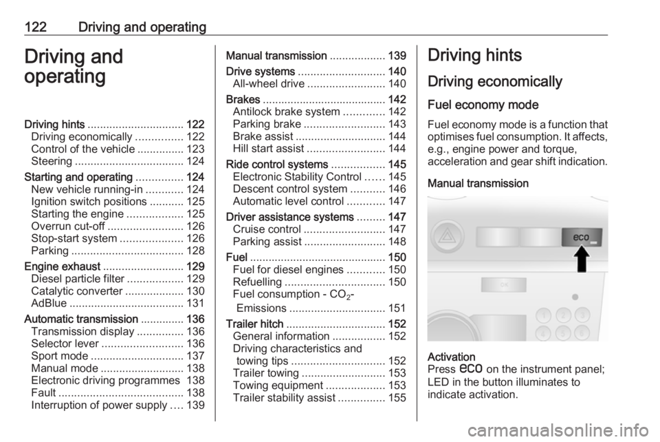 OPEL ANTARA 2017 Owners Manual 122Driving and operatingDriving and
operatingDriving hints ............................... 122
Driving economically ...............122
Control of the vehicle ...............123
Steering .............. OPEL ANTARA 2017 Owners Manual 122Driving and operatingDriving and
operatingDriving hints ............................... 122
Driving economically ...............122
Control of the vehicle ...............123
Steering ..............