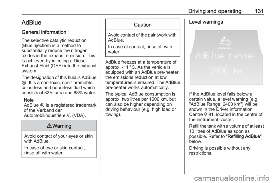 OPEL ANTARA 2017 Owners Manual Driving and operating131AdBlue
General information
The selective catalytic reduction
(BlueInjection) is a method to
substantially reduce the nitrogen
oxides in the exhaust emission. This
is achieved b OPEL ANTARA 2017 Owners Manual Driving and operating131AdBlue
General information
The selective catalytic reduction
(BlueInjection) is a method to
substantially reduce the nitrogen
oxides in the exhaust emission. This
is achieved b