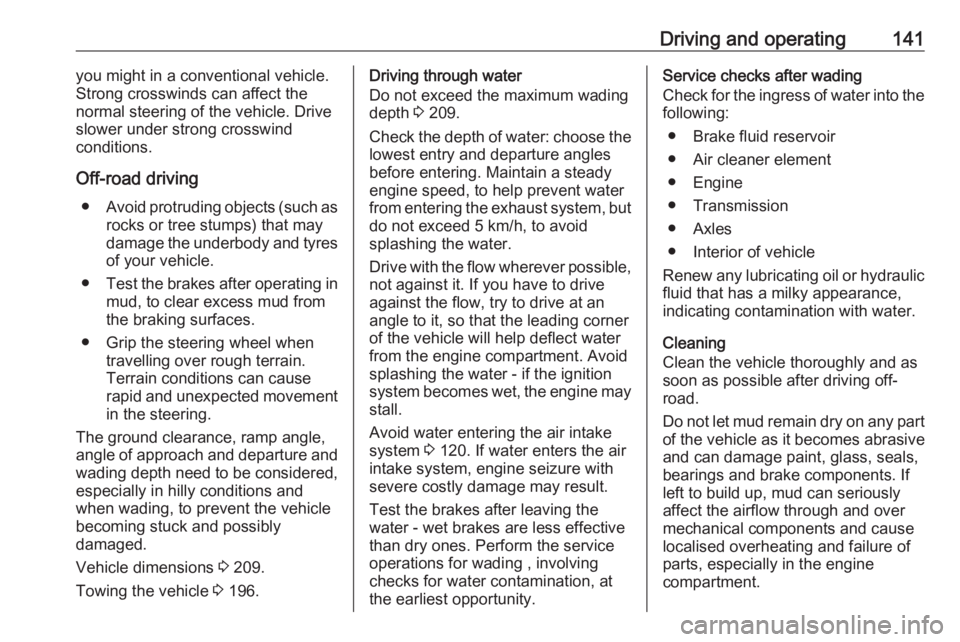 OPEL ANTARA 2017 Owners Manual Driving and operating141you might in a conventional vehicle.
Strong crosswinds can affect the
normal steering of the vehicle. Drive
slower under strong crosswind
conditions.
Off-road driving ● Avoid OPEL ANTARA 2017 Owners Manual Driving and operating141you might in a conventional vehicle.
Strong crosswinds can affect the
normal steering of the vehicle. Drive
slower under strong crosswind
conditions.
Off-road driving ● Avoid
