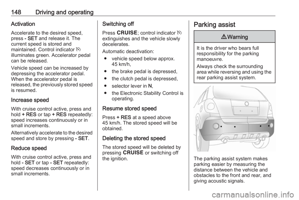 OPEL ANTARA 2017 Owners Manual 148Driving and operatingActivation
Accelerate to the desired speed,
press - SET and release it. The
current speed is stored and
maintained. Control indicator m
illuminates green. Accelerator pedal
c OPEL ANTARA 2017 Owners Manual 148Driving and operatingActivation
Accelerate to the desired speed,
press - SET and release it. The
current speed is stored and
maintained. Control indicator m
illuminates green. Accelerator pedal
c