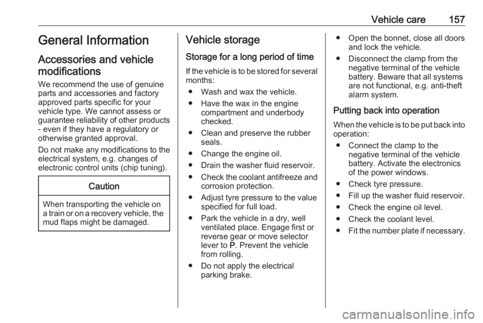 OPEL ANTARA 2017 Owners Manual Vehicle care157General Information
Accessories and vehicle modifications
We recommend the use of genuine
parts and accessories and factory
approved parts specific for your
vehicle type. We cannot asse OPEL ANTARA 2017 Owners Manual Vehicle care157General Information
Accessories and vehicle modifications
We recommend the use of genuine
parts and accessories and factory
approved parts specific for your
vehicle type. We cannot asse