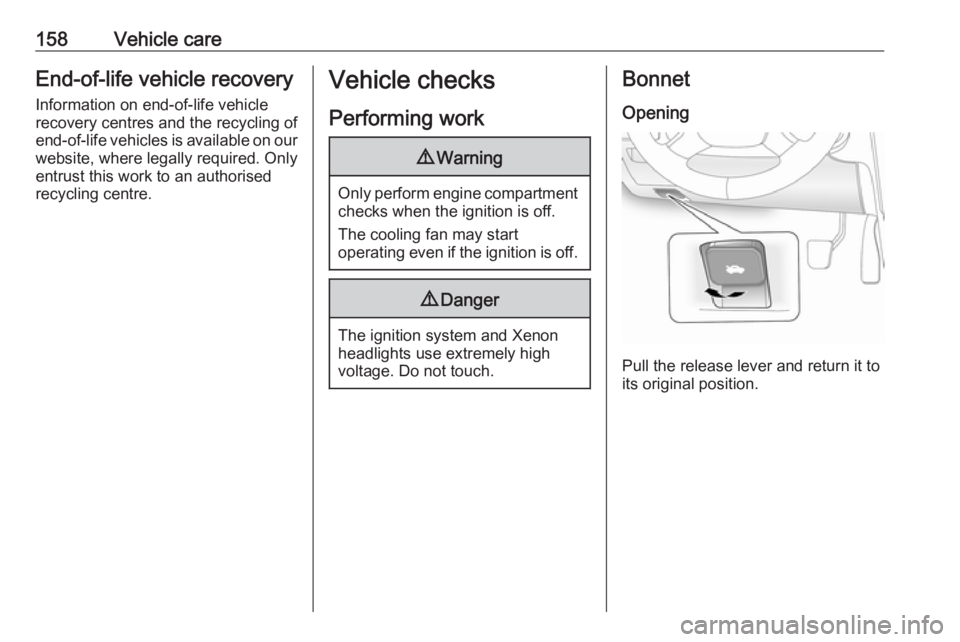 OPEL ANTARA 2017 Owners Manual 158Vehicle careEnd-of-life vehicle recoveryInformation on end-of-life vehicle
recovery centres and the recycling of
end-of-life vehicles is available on our website, where legally required. Only
entru OPEL ANTARA 2017 Owners Manual 158Vehicle careEnd-of-life vehicle recoveryInformation on end-of-life vehicle
recovery centres and the recycling of
end-of-life vehicles is available on our website, where legally required. Only
entru