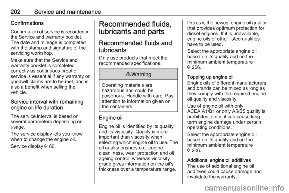 OPEL ANTARA 2017 Owners Guide 202Service and maintenanceConfirmations
Confirmation of service is recorded in the Service and warranty booklet.
The date and mileage is completed
with the stamp and signature of the
servicing worksho OPEL ANTARA 2017 Owners Guide 202Service and maintenanceConfirmations
Confirmation of service is recorded in the Service and warranty booklet.
The date and mileage is completed
with the stamp and signature of the
servicing worksho