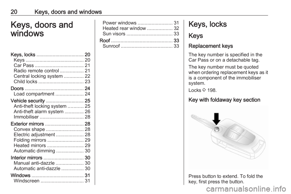 OPEL ANTARA 2017 Owners Manual 20Keys, doors and windowsKeys, doors and
windowsKeys, locks ................................... 20
Keys .......................................... 20
Car Pass .................................... 21
R OPEL ANTARA 2017 Owners Manual 20Keys, doors and windowsKeys, doors and
windowsKeys, locks ................................... 20
Keys .......................................... 20
Car Pass .................................... 21
R