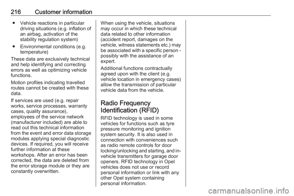 OPEL ANTARA 2017 User Guide 216Customer information● Vehicle reactions in particulardriving situations (e.g. inflation of
an airbag, activation of the
stability regulation system)
● Environmental conditions (e.g. temperature OPEL ANTARA 2017 User Guide 216Customer information● Vehicle reactions in particulardriving situations (e.g. inflation of
an airbag, activation of the
stability regulation system)
● Environmental conditions (e.g. temperature