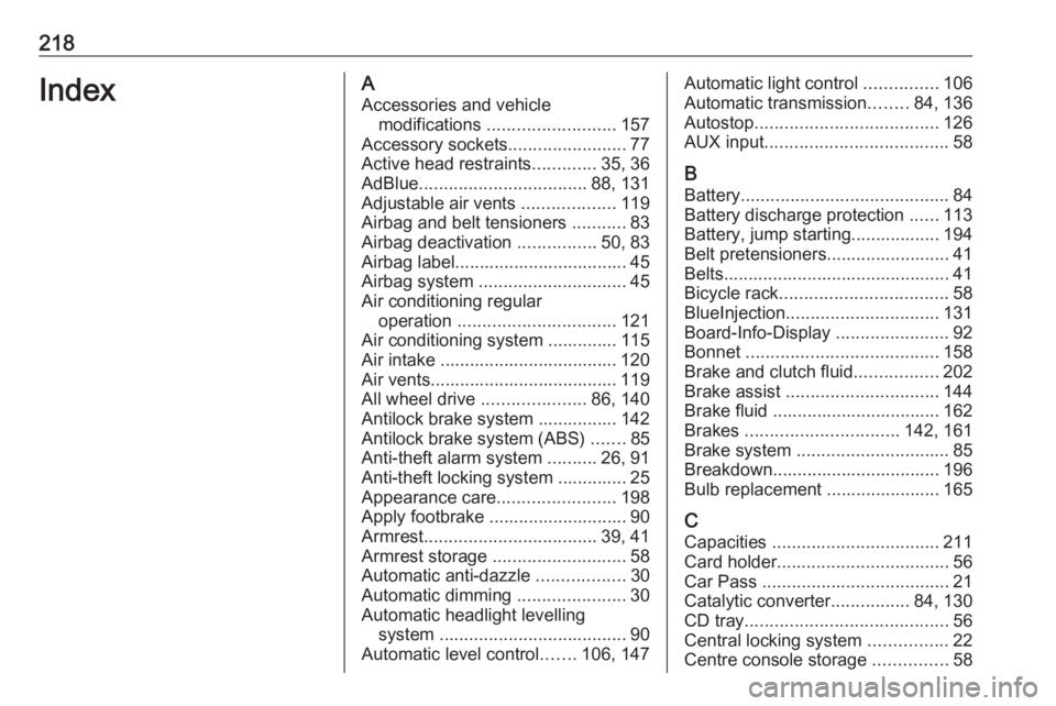 OPEL ANTARA 2017 Owners Guide 218IndexAAccessories and vehicle modifications .......................... 157
Accessory sockets ........................77
Active head restraints .............35, 36
AdBlue .......................... OPEL ANTARA 2017 Owners Guide 218IndexAAccessories and vehicle modifications .......................... 157
Accessory sockets ........................77
Active head restraints .............35, 36
AdBlue ..........................