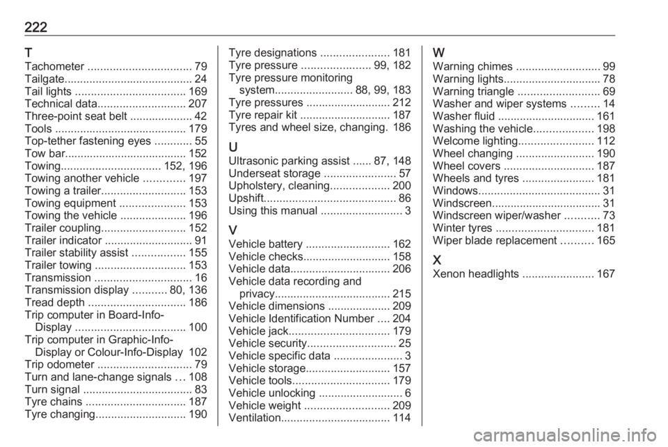 OPEL ANTARA 2017 User Guide 222T
Tachometer ................................. 79
Tailgate ......................................... 24
Tail lights ................................... 169
Technical data ........................ OPEL ANTARA 2017 User Guide 222T
Tachometer ................................. 79
Tailgate ......................................... 24
Tail lights ................................... 169
Technical data ........................