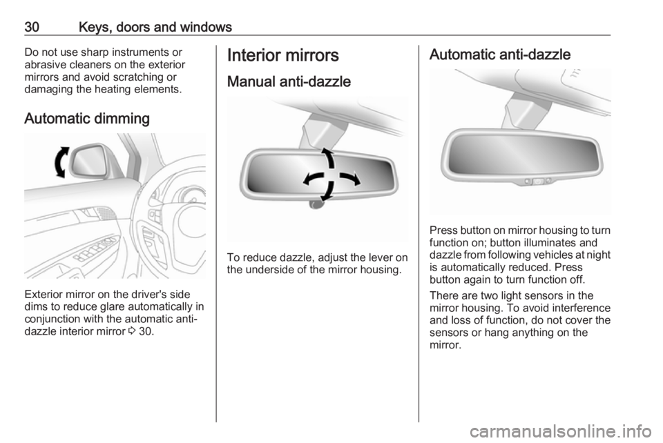 OPEL ANTARA 2017 Owners Guide 30Keys, doors and windowsDo not use sharp instruments or
abrasive cleaners on the exterior
mirrors and avoid scratching or
damaging the heating elements.
Automatic dimming
Exterior mirror on the drive OPEL ANTARA 2017 Owners Guide 30Keys, doors and windowsDo not use sharp instruments or
abrasive cleaners on the exterior
mirrors and avoid scratching or
damaging the heating elements.
Automatic dimming
Exterior mirror on the drive