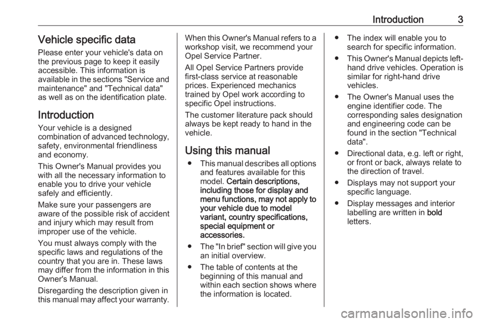 OPEL ANTARA 2017 Owners Manual Introduction3Vehicle specific dataPlease enter your vehicle's data on
the previous page to keep it easily
accessible. This information is
available in the sections "Service and
maintenance" OPEL ANTARA 2017 Owners Manual Introduction3Vehicle specific dataPlease enter your vehicle's data on
the previous page to keep it easily
accessible. This information is
available in the sections "Service and
maintenance"