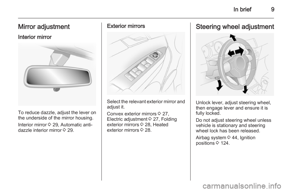 OPEL ANTARA 2014 User Guide In brief9Mirror adjustment
Interior mirror
To reduce dazzle, adjust the lever on the underside of the mirror housing.
Interior mirror 3 29, Automatic anti-
dazzle interior mirror 3 29.
Exterior mirr OPEL ANTARA 2014 User Guide In brief9Mirror adjustment
Interior mirror
To reduce dazzle, adjust the lever on the underside of the mirror housing.
Interior mirror 3 29, Automatic anti-
dazzle interior mirror 3 29.
Exterior mirr