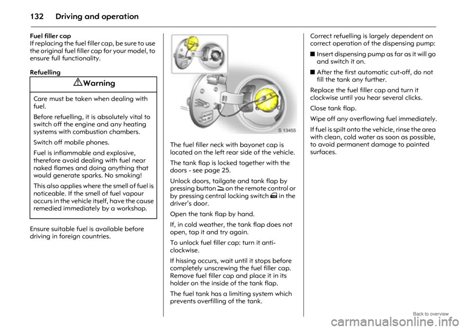 OPEL ANTARA 2009 Owners Manual Driving and operation132
Fuel filler cap
If replacing the fuel filler cap, be sure to use
the original fuel filler cap for your model, to
ensure full functionality.
Refuelling
Ensure suitable fuel i OPEL ANTARA 2009 Owners Manual Driving and operation132
Fuel filler cap
If replacing the fuel filler cap, be sure to use
the original fuel filler cap for your model, to
ensure full functionality.
Refuelling
Ensure suitable fuel i
