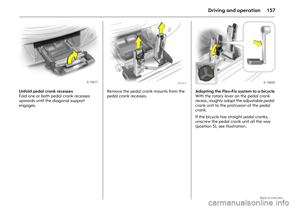 OPEL ANTARA 2009 Owners Manual Driving and operation157
Unfold pedal crank recesses
Fold one or both pedal crank recesses
upwards until the diagonal support
engages.Remove the pedal crank mounts from the
pedal crank recesses.
Ad OPEL ANTARA 2009 Owners Manual Driving and operation157
Unfold pedal crank recesses
Fold one or both pedal crank recesses
upwards until the diagonal support
engages.Remove the pedal crank mounts from the
pedal crank recesses.
Ad