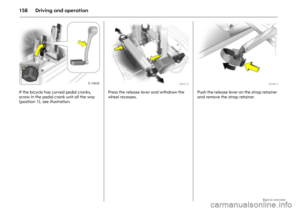 OPEL ANTARA 2009 Owners Manual Driving and operation158
If the bicycle has curved pedal cranks,
screw in the pedal crank unit all the way
(position 1), see illustration.Press the release lever and withdraw the
wheel recesses.
Pu OPEL ANTARA 2009 Owners Manual Driving and operation158
If the bicycle has curved pedal cranks,
screw in the pedal crank unit all the way
(position 1), see illustration.Press the release lever and withdraw the
wheel recesses.
Pu