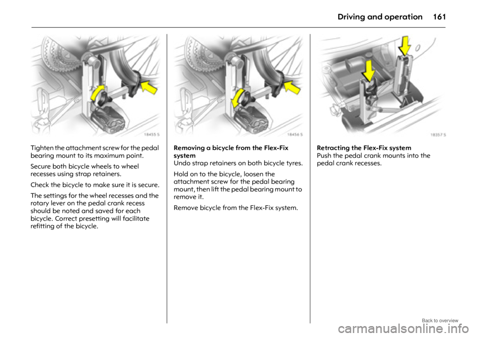 OPEL ANTARA 2009 Owners Manual Driving and operation161
Tighten the attachment screw for the pedal
bearing mount to its maximum point.
Secure both bicycle wheels to wheel
recesses using strap retainers.
Check the bicycle to make OPEL ANTARA 2009 Owners Manual Driving and operation161
Tighten the attachment screw for the pedal
bearing mount to its maximum point.
Secure both bicycle wheels to wheel
recesses using strap retainers.
Check the bicycle to make