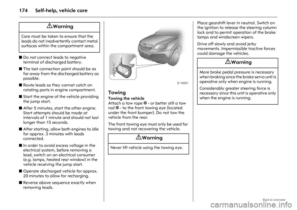 OPEL ANTARA 2009 Owners Manual Self-help, vehicle care174
zDo not connect leads to negative
terminal of discharged battery.
z The last connection point should be as
far away from the discharged battery as
possible.
z Route lea OPEL ANTARA 2009 Owners Manual Self-help, vehicle care174
zDo not connect leads to negative
terminal of discharged battery.
z The last connection point should be as
far away from the discharged battery as
possible.
z Route lea