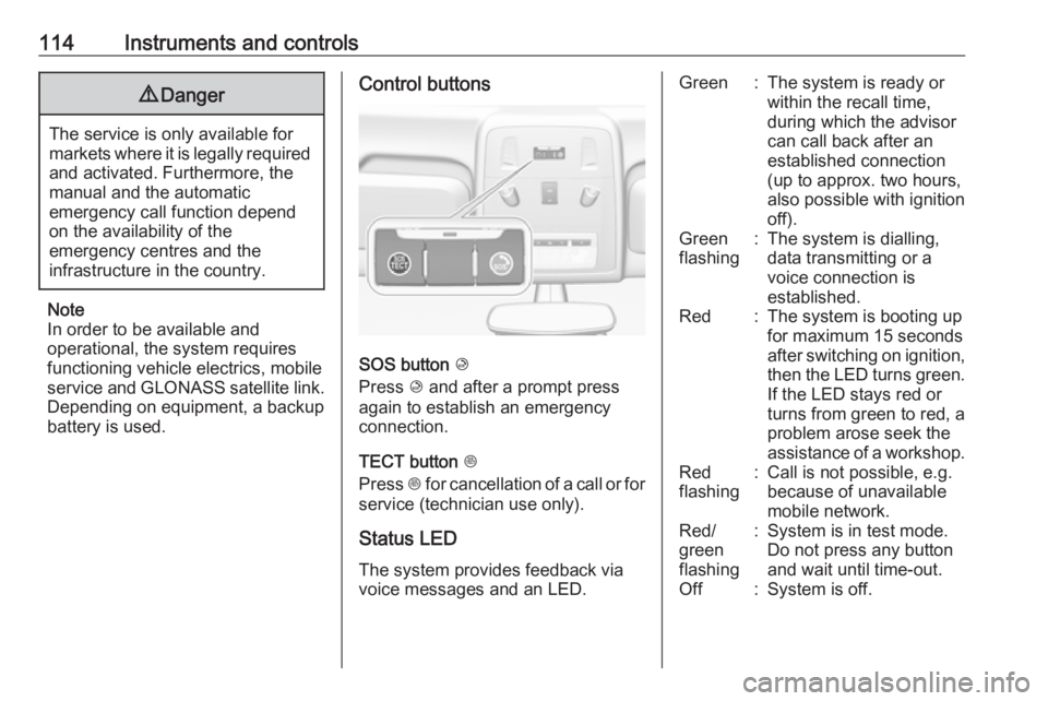 OPEL ASTRA GTC 2018 Owners Manual 114Instruments and controls9Danger
The service is only available for
markets where it is legally required and activated. Furthermore, the
manual and the automatic
emergency call function depend
on the OPEL ASTRA GTC 2018 Owners Manual 114Instruments and controls9Danger
The service is only available for
markets where it is legally required and activated. Furthermore, the
manual and the automatic
emergency call function depend
on the