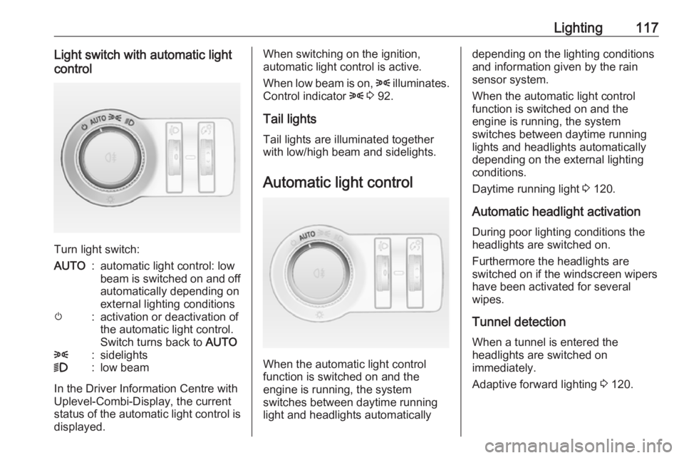 OPEL ASTRA GTC 2018 User Guide Lighting117Light switch with automatic light
control
Turn light switch:
AUTO:automatic light control: low
beam is switched on and off automatically depending on
external lighting conditionsm:activatio OPEL ASTRA GTC 2018 User Guide Lighting117Light switch with automatic light
control
Turn light switch:
AUTO:automatic light control: low
beam is switched on and off automatically depending on
external lighting conditionsm:activatio