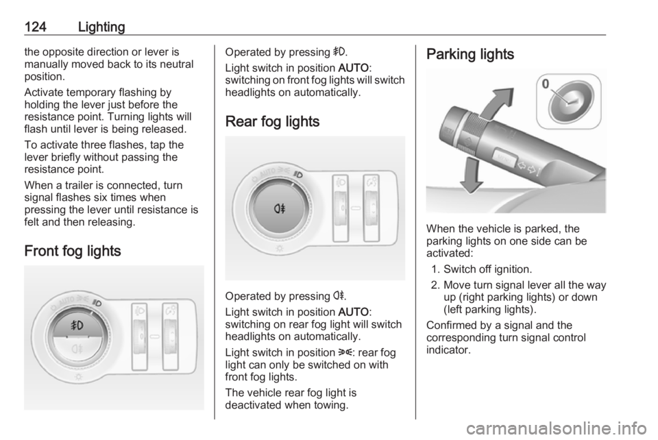 OPEL ASTRA GTC 2018 Owners Manual 124Lightingthe opposite direction or lever is
manually moved back to its neutral
position.
Activate temporary flashing by
holding the lever just before the
resistance point. Turning lights will
flash OPEL ASTRA GTC 2018 Owners Manual 124Lightingthe opposite direction or lever is
manually moved back to its neutral
position.
Activate temporary flashing by
holding the lever just before the
resistance point. Turning lights will
flash