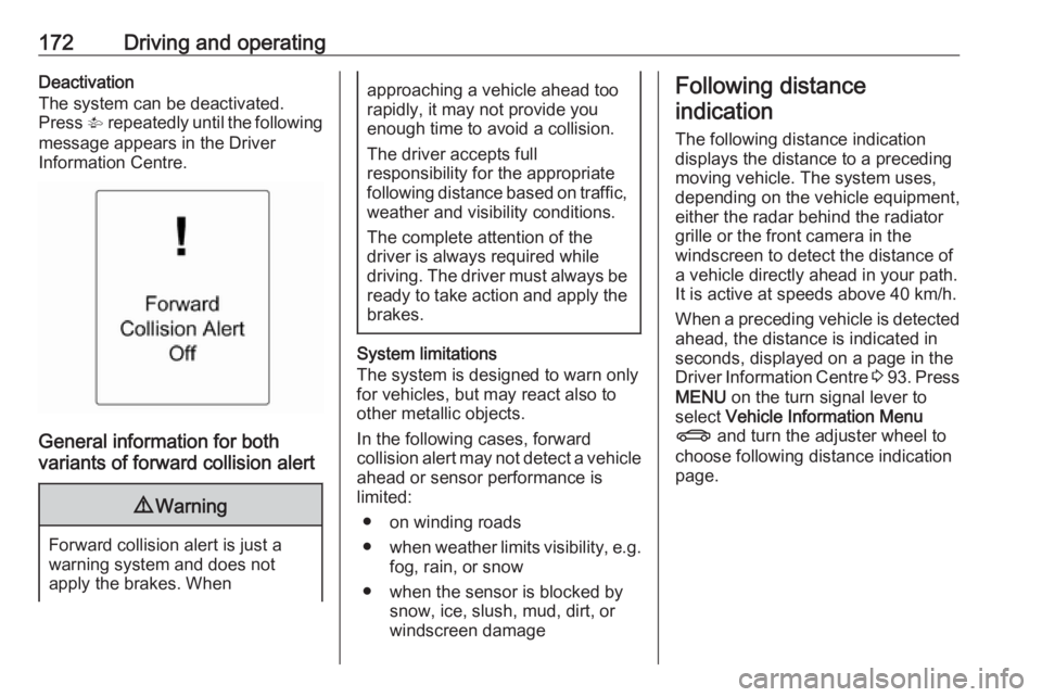 OPEL ASTRA GTC 2018 Owners Manual 172Driving and operatingDeactivation
The system can be deactivated.
Press V repeatedly until the following
message appears in the Driver
Information Centre.
General information for both
variants of f OPEL ASTRA GTC 2018 Owners Manual 172Driving and operatingDeactivation
The system can be deactivated.
Press V repeatedly until the following
message appears in the Driver
Information Centre.
General information for both
variants of f