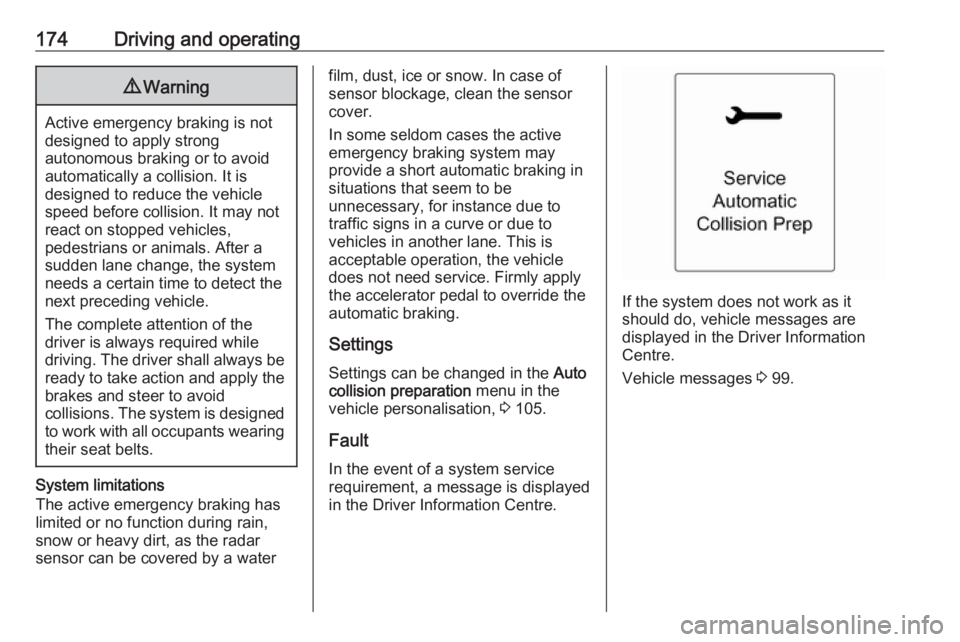 OPEL ASTRA GTC 2018 Owners Manual 174Driving and operating9Warning
Active emergency braking is not
designed to apply strong
autonomous braking or to avoid automatically a collision. It is
designed to reduce the vehicle
speed before co OPEL ASTRA GTC 2018 Owners Manual 174Driving and operating9Warning
Active emergency braking is not
designed to apply strong
autonomous braking or to avoid automatically a collision. It is
designed to reduce the vehicle
speed before co