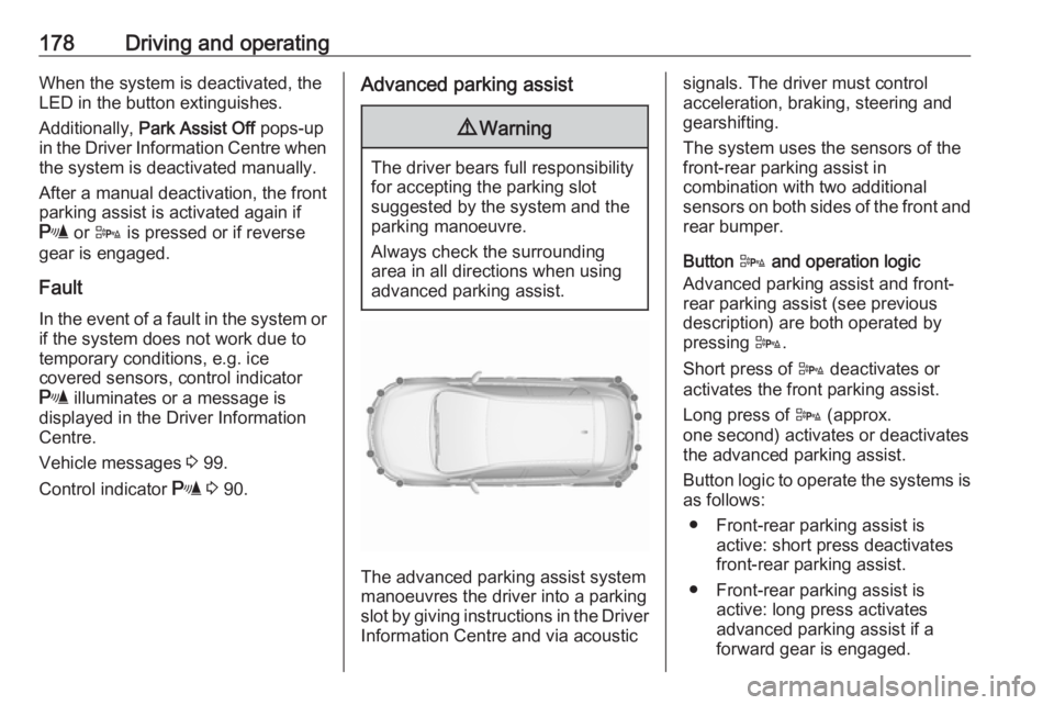 OPEL ASTRA GTC 2018 Owners Manual 178Driving and operatingWhen the system is deactivated, the
LED in the button extinguishes.
Additionally, Park Assist Off pops-up
in the Driver Information Centre when the system is deactivated manu OPEL ASTRA GTC 2018 Owners Manual 178Driving and operatingWhen the system is deactivated, the
LED in the button extinguishes.
Additionally, Park Assist Off pops-up
in the Driver Information Centre when the system is deactivated manu