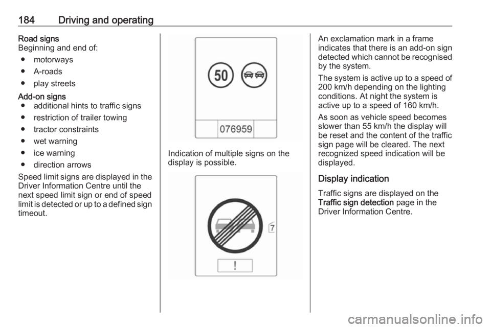 OPEL ASTRA GTC 2018 Manual PDF 184Driving and operatingRoad signs
Beginning and end of:
● motorways
● A-roads
● play streetsAdd-on signs ● additional hints to traffic signs
● restriction of trailer towing
● tractor cons OPEL ASTRA GTC 2018 Manual PDF 184Driving and operatingRoad signs
Beginning and end of:
● motorways
● A-roads
● play streetsAdd-on signs ● additional hints to traffic signs
● restriction of trailer towing
● tractor cons