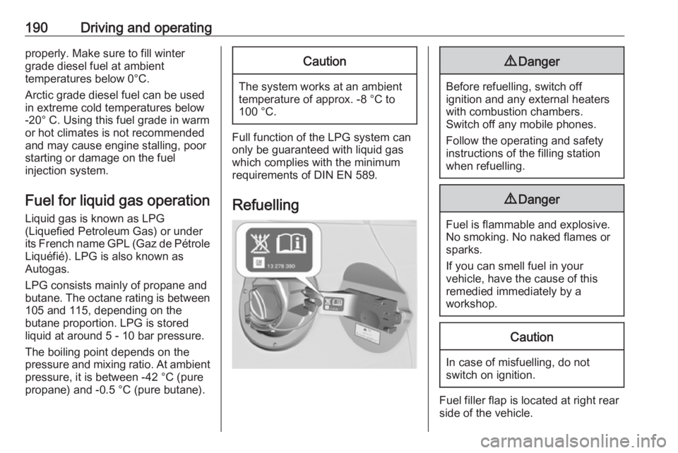 OPEL ASTRA GTC 2018 Owners Manual 190Driving and operatingproperly. Make sure to fill winter
grade diesel fuel at ambient
temperatures below 0°C.
Arctic grade diesel fuel can be used
in extreme cold temperatures below
-20° C. Using OPEL ASTRA GTC 2018 Owners Manual 190Driving and operatingproperly. Make sure to fill winter
grade diesel fuel at ambient
temperatures below 0°C.
Arctic grade diesel fuel can be used
in extreme cold temperatures below
-20° C. Using