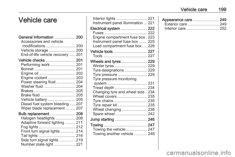 OPEL ASTRA GTC 2018  Owners Manual Vehicle care199Vehicle careGeneral Information...................200
Accessories and vehicle modifications .......................... 200
Vehicle storage ........................200
End-of-life vehicl
