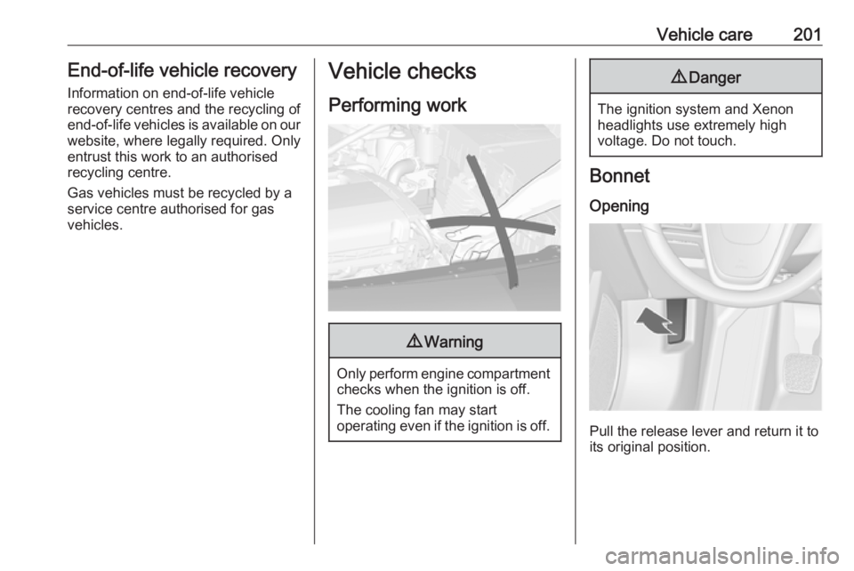 OPEL ASTRA GTC 2018  Owners Manual Vehicle care201End-of-life vehicle recovery
Information on end-of-life vehicle
recovery centres and the recycling of
end-of-life vehicles is available on our website, where legally required. Only
entr