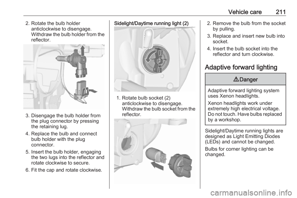 OPEL ASTRA GTC 2018 Owners Manual Vehicle care2112. Rotate the bulb holderanticlockwise to disengage.
Withdraw the bulb holder from the reflector.
3. Disengage the bulb holder from the plug connector by pressing
the retaining lug.
4. OPEL ASTRA GTC 2018 Owners Manual Vehicle care2112. Rotate the bulb holderanticlockwise to disengage.
Withdraw the bulb holder from the reflector.
3. Disengage the bulb holder from the plug connector by pressing
the retaining lug.
4.