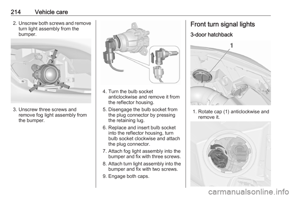 OPEL ASTRA GTC 2018 Owners Manual 214Vehicle care2.Unscrew both screws and remove
turn light assembly from the
bumper.
3. Unscrew three screws and remove fog light assembly from
the bumper.
4. Turn the bulb socket anticlockwise and re OPEL ASTRA GTC 2018 Owners Manual 214Vehicle care2.Unscrew both screws and remove
turn light assembly from the
bumper.
3. Unscrew three screws and remove fog light assembly from
the bumper.
4. Turn the bulb socket anticlockwise and re