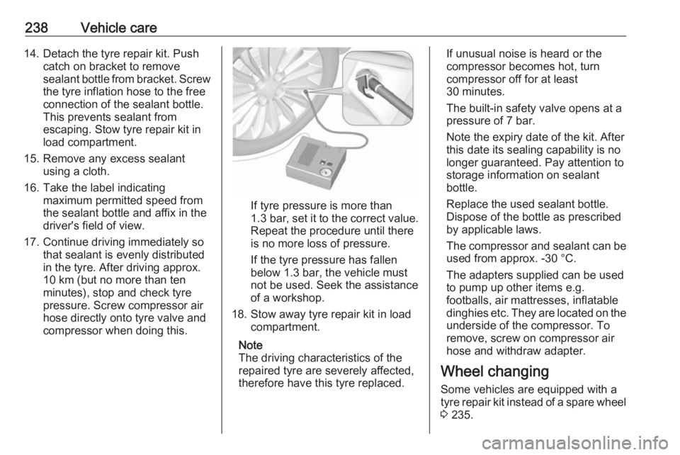 OPEL ASTRA GTC 2018 Owners Manual 238Vehicle care14. Detach the tyre repair kit. Pushcatch on bracket to remove
sealant bottle from bracket. Screw the tyre inflation hose to the free
connection of the sealant bottle.
This prevents sea OPEL ASTRA GTC 2018 Owners Manual 238Vehicle care14. Detach the tyre repair kit. Pushcatch on bracket to remove
sealant bottle from bracket. Screw the tyre inflation hose to the free
connection of the sealant bottle.
This prevents sea