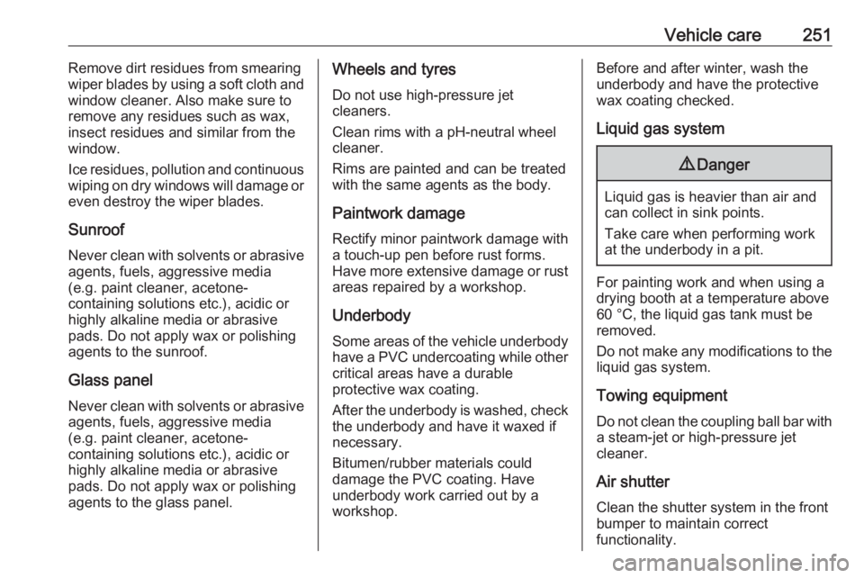 OPEL ASTRA GTC 2018 Owners Manual Vehicle care251Remove dirt residues from smearing
wiper blades by using a soft cloth and
window cleaner. Also make sure to
remove any residues such as wax,
insect residues and similar from the
window. OPEL ASTRA GTC 2018 Owners Manual Vehicle care251Remove dirt residues from smearing
wiper blades by using a soft cloth and
window cleaner. Also make sure to
remove any residues such as wax,
insect residues and similar from the
window.