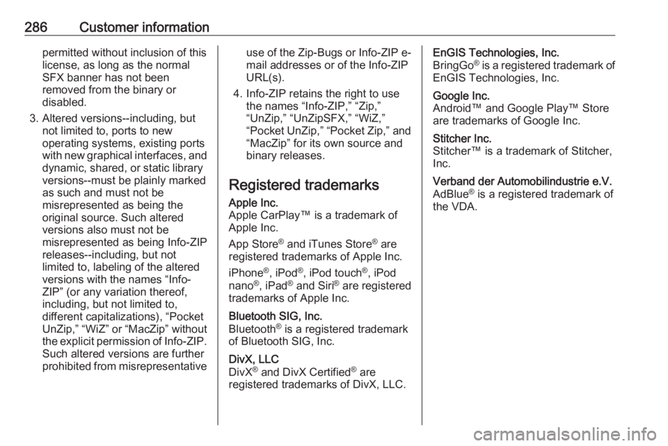 OPEL ASTRA GTC 2018 Owners Manual 286Customer informationpermitted without inclusion of this
license, as long as the normal
SFX banner has not been
removed from the binary or
disabled.
3. Altered versions--including, but not limited t OPEL ASTRA GTC 2018 Owners Manual 286Customer informationpermitted without inclusion of this
license, as long as the normal
SFX banner has not been
removed from the binary or
disabled.
3. Altered versions--including, but not limited t